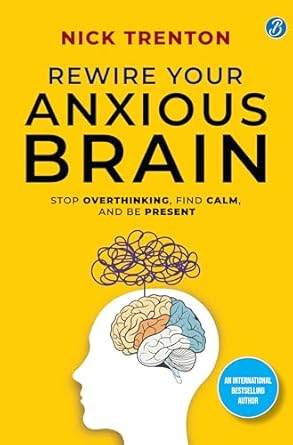 Book cover of 'Rewire Your Anxious Brain' by Nick Trenton with a yellow background and brain illustration.