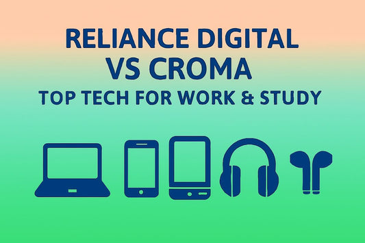 Croma vs Reliance Digital: Best Tech Gadgets for Work and Study