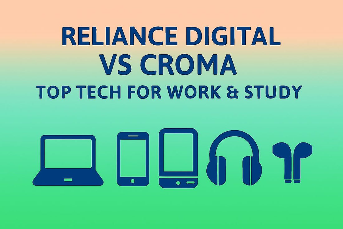 Croma vs Reliance Digital: Best Tech Gadgets for Work and Study